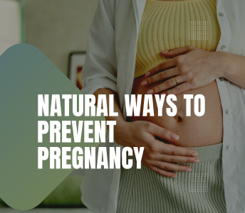 Effective natural methods to prevent pregnancy after sex